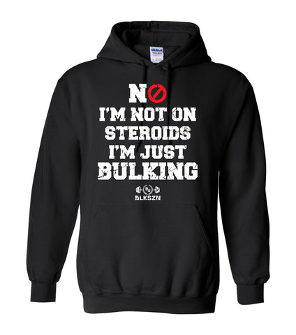 No I'm Not Steroids I'm Just Bulking Hoodie