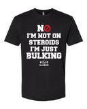 No I'm Not On Steroids I'm Just Bulking T-Shirt