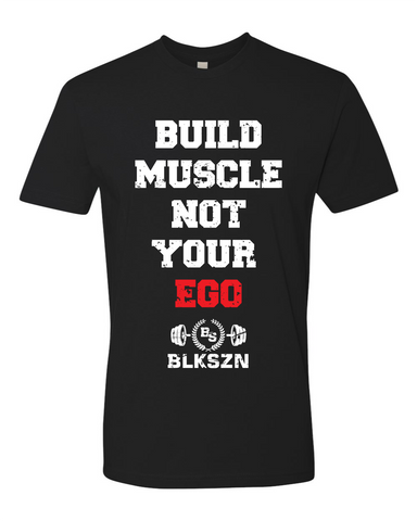 Build Muscle Not Your Ego T-Shirt